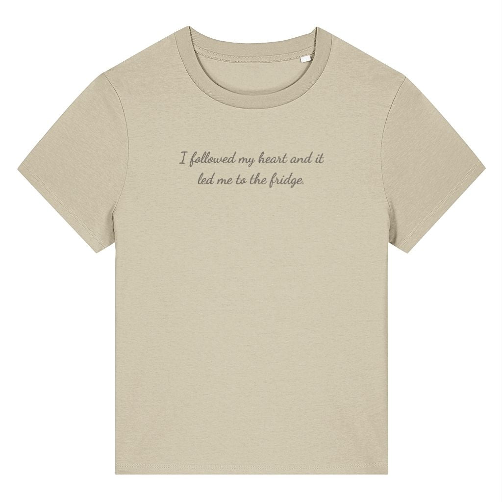Beige organic cotton women's t-shirt featuring the funny quote ‘I Followed My Heart And It Led Me To The Fridge.’ by Rivaex Clothing
