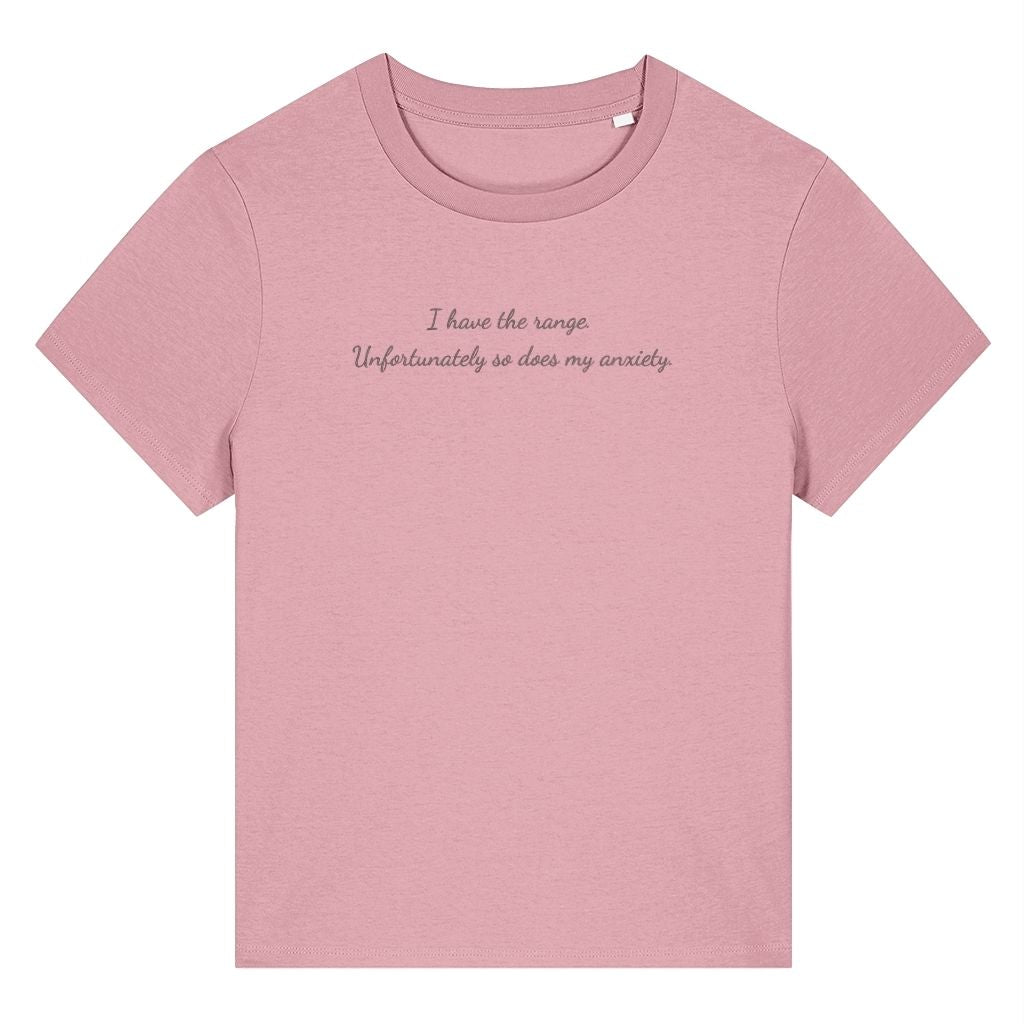 Pink organic cotton women's t-shirt featuring the funny quote ‘I Have The Range. Unfortunately So Does My Anxiety.’ by Rivaex Clothing