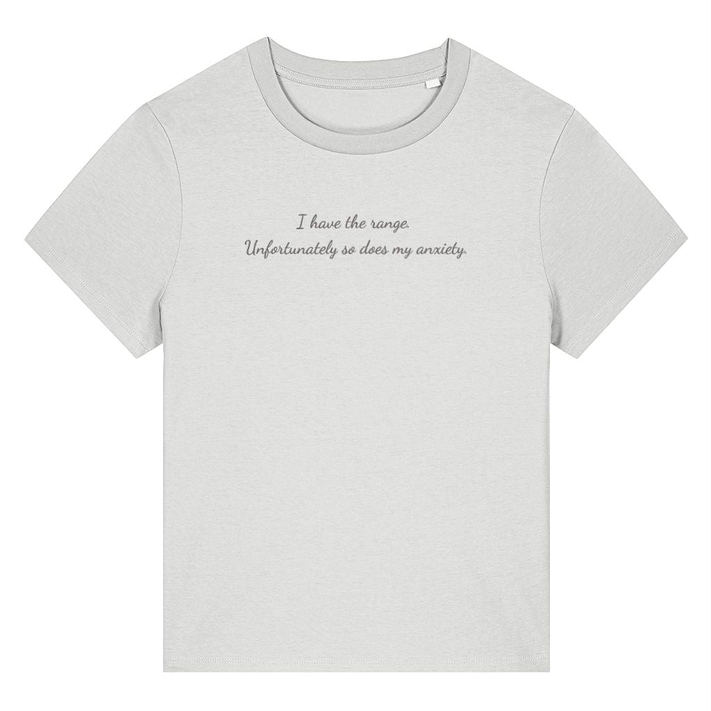 White organic cotton women's t-shirt featuring the funny quote ‘I Have The Range. Unfortunately So Does My Anxiety.’ by Rivaex Clothing
