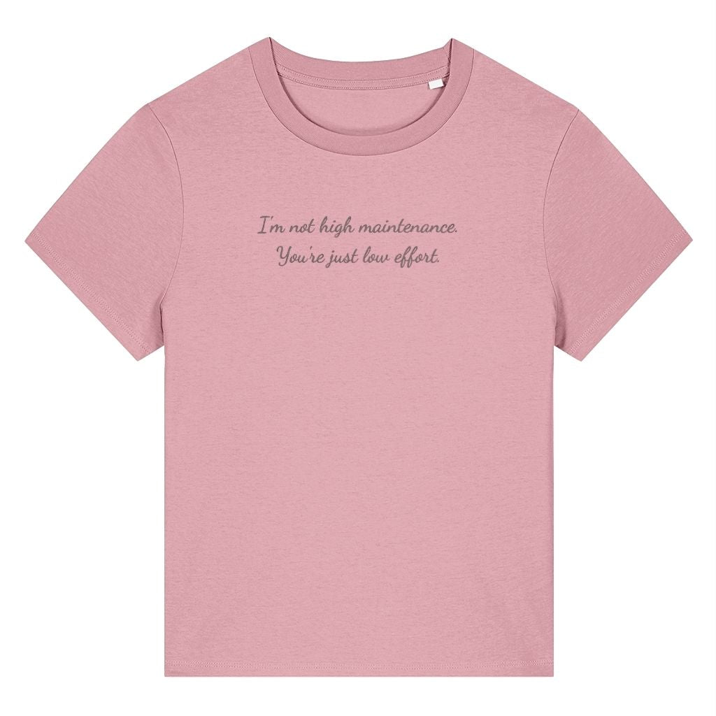 Pink organic cotton women's t-shirt featuring the funny quote ‘I'm Not High Maintenance. You're Just Low Effort.’ by Rivaex Clothing