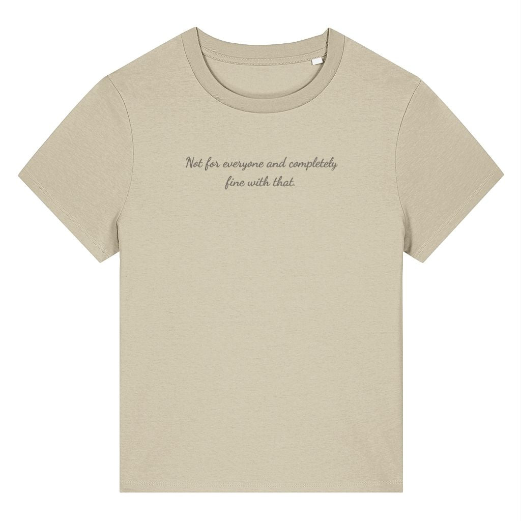 Beige organic cotton women's t-shirt featuring the confidence quote ‘Not For Everyone And Completely Fine With That.’ by Rivaex Clothing