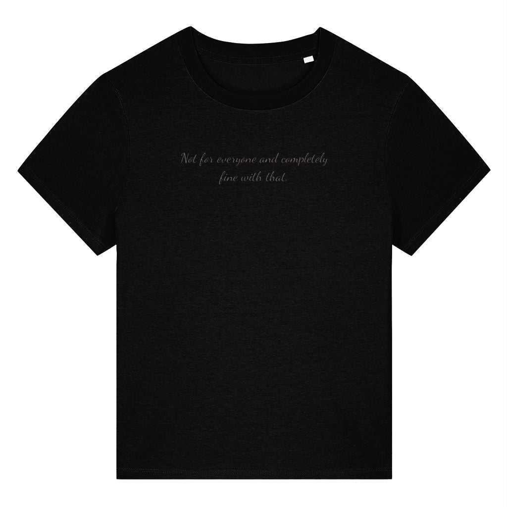 Black organic cotton women's t-shirt featuring the confidence quote ‘Not For Everyone And Completely Fine With That.’ by Rivaex Clothing
