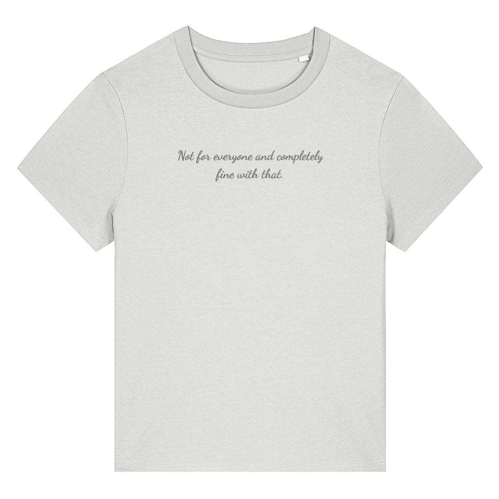 White organic cotton women's t-shirt featuring the confidence quote ‘Not For Everyone And Completely Fine With That.’ by Rivaex Clothing